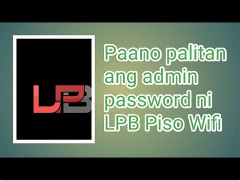 Paano ba palitan ng password ang admin ni lpb piso wifi.